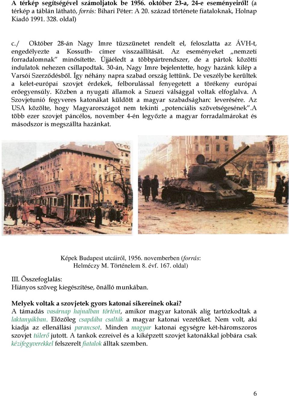 Újjáéledt a többpártrendszer, de a pártok közötti indulatok nehezen csillapodtak. 30-án, Nagy Imre bejelentette, hogy hazánk kilép a Varsói Szerződésből. Így néhány napra szabad ország lettünk.