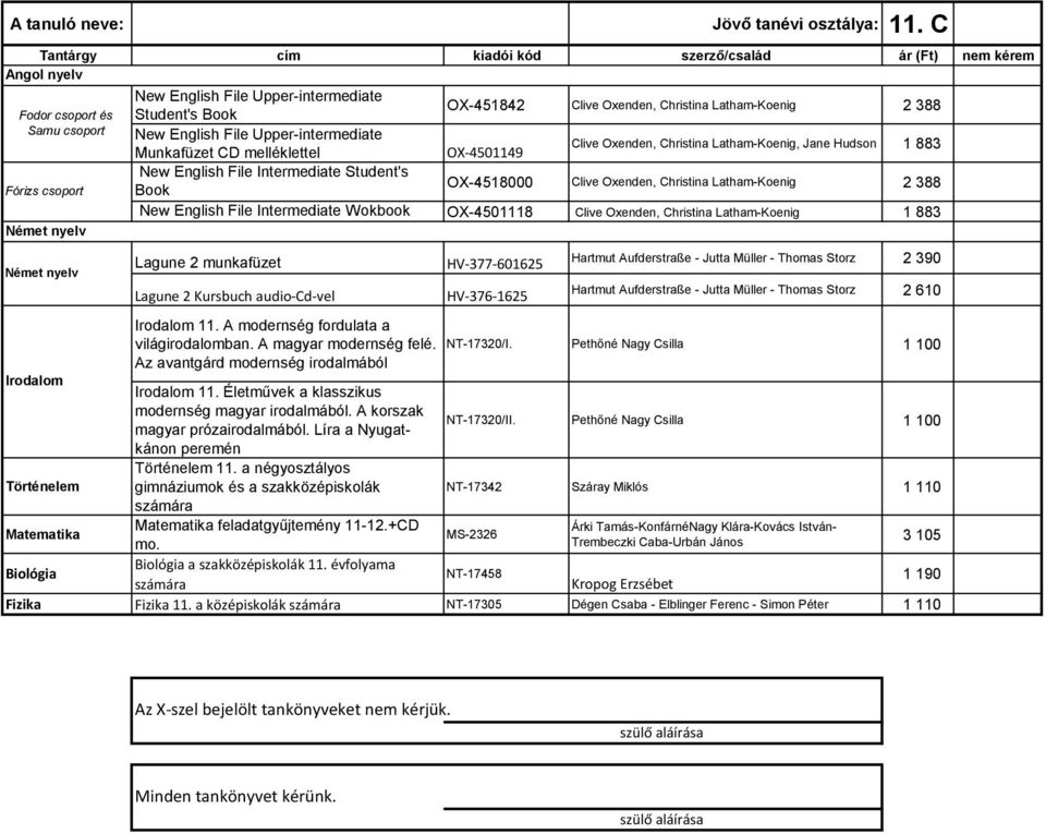 English File Intermediate Student's Fórizs csoport Book OX-4518000 Clive Oxenden, Christina Latham-Koenig 2 388 New English File Intermediate Wokbook OX-4501118 Clive Oxenden, Christina Latham-Koenig