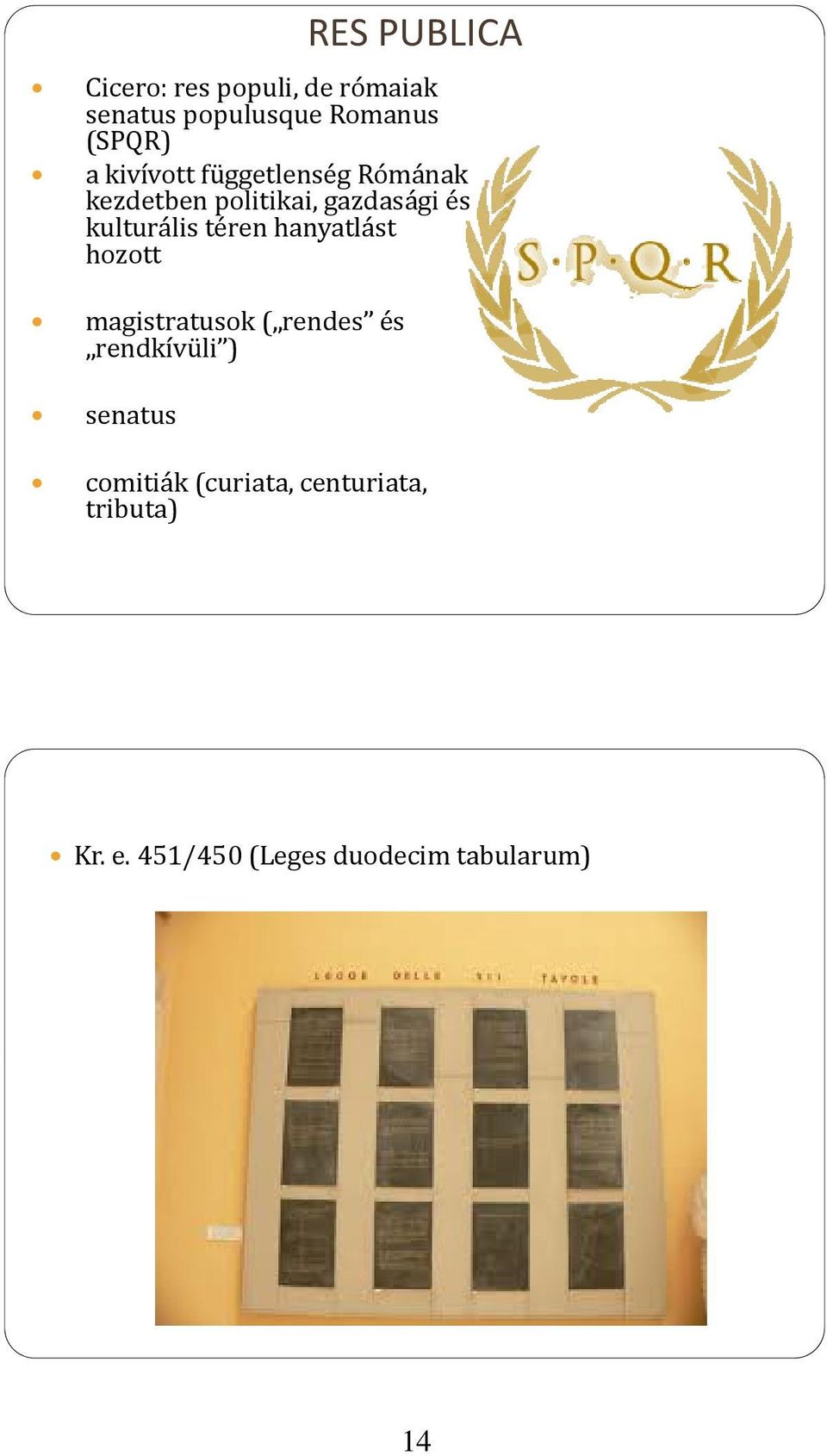 téren hanyatlást hozott magistratusok ( rendes és rendkívüli ) senatus