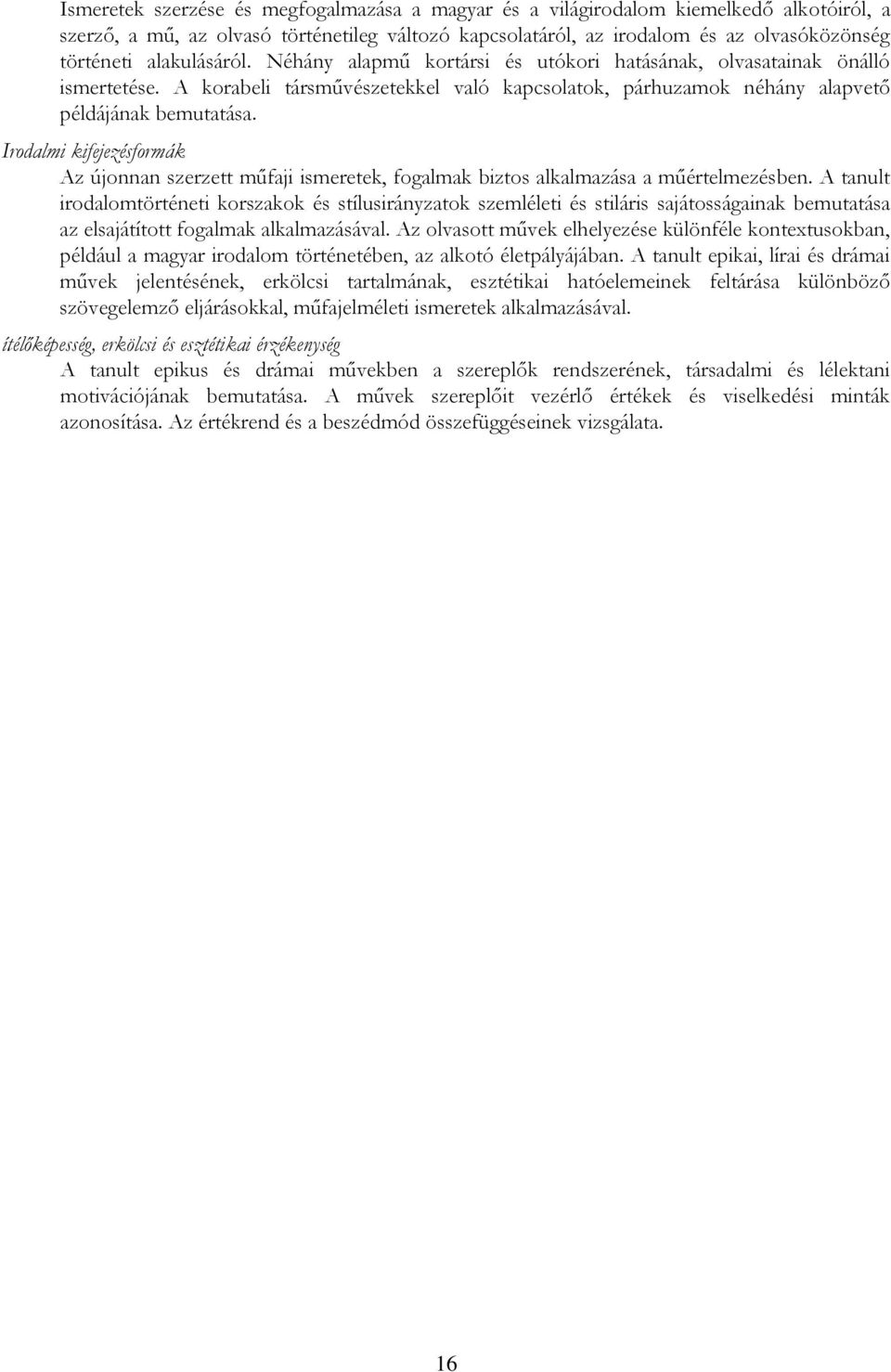 Irodalmi kifejezésformák Az újonnan szerzett műfaji ismeretek, fogalmak biztos alkalmazása a műértelmezésben.