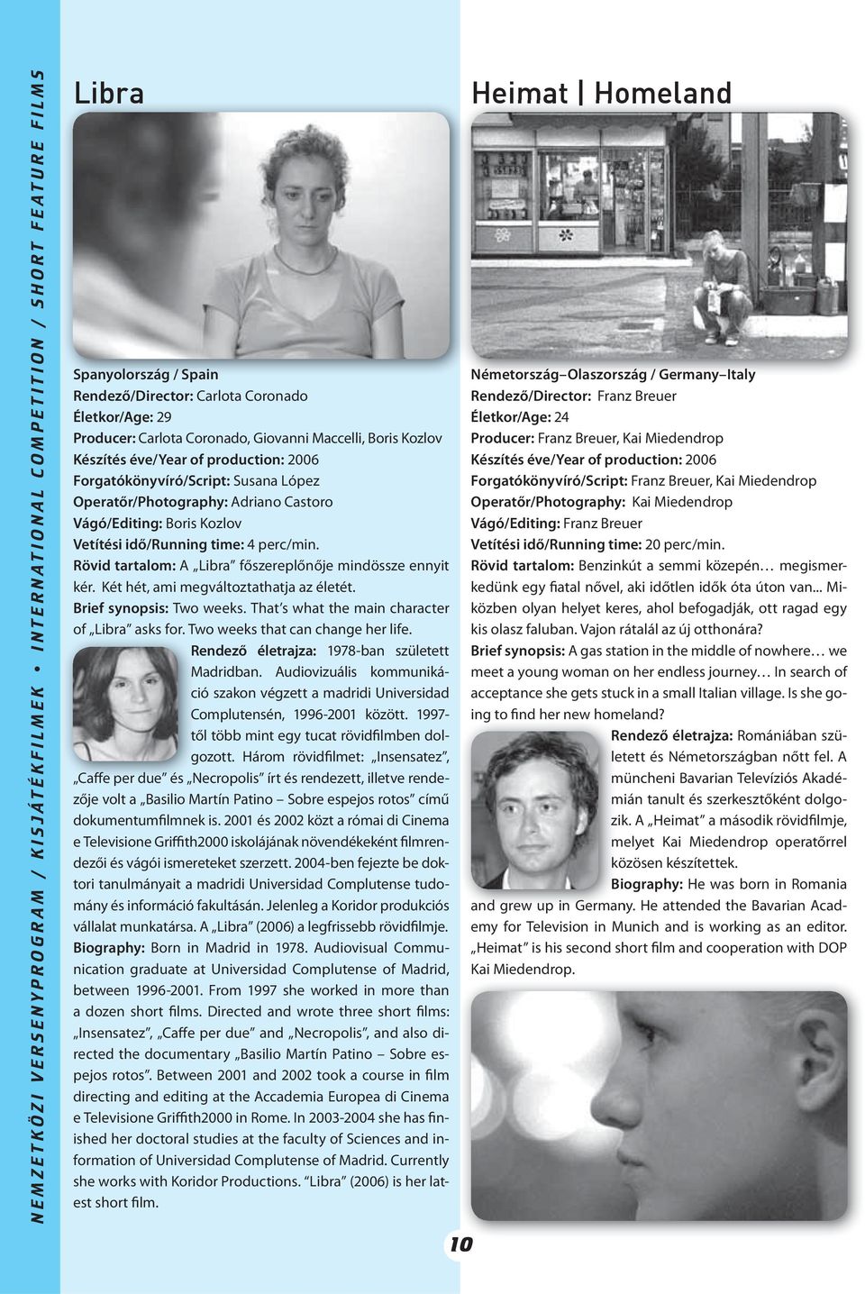 Rövid tartalom: A Libra főszereplőnője mindössze ennyit kér. Két hét, ami megváltoztathatja az életét. Brief synopsis: Two weeks. That s what the main character of Libra asks for.