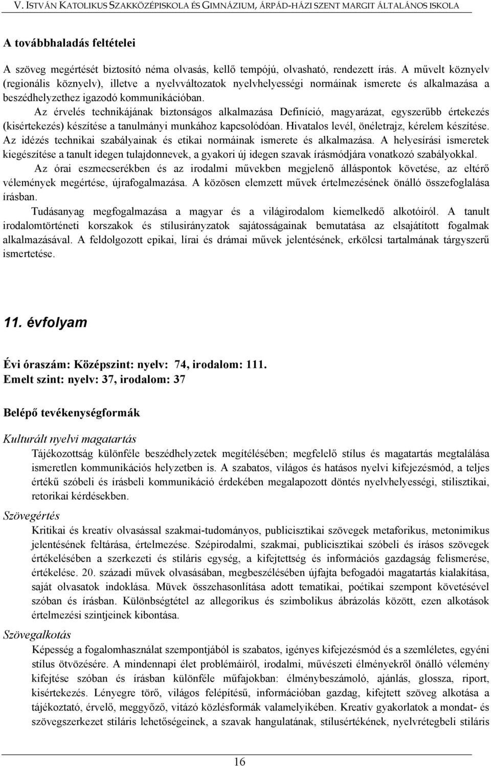 Az érvelés technikájának biztonságos alkalmazása Definíció, magyarázat, egyszerűbb értekezés (kisértekezés) készítése a tanulmányi munkához kapcsolódóan.