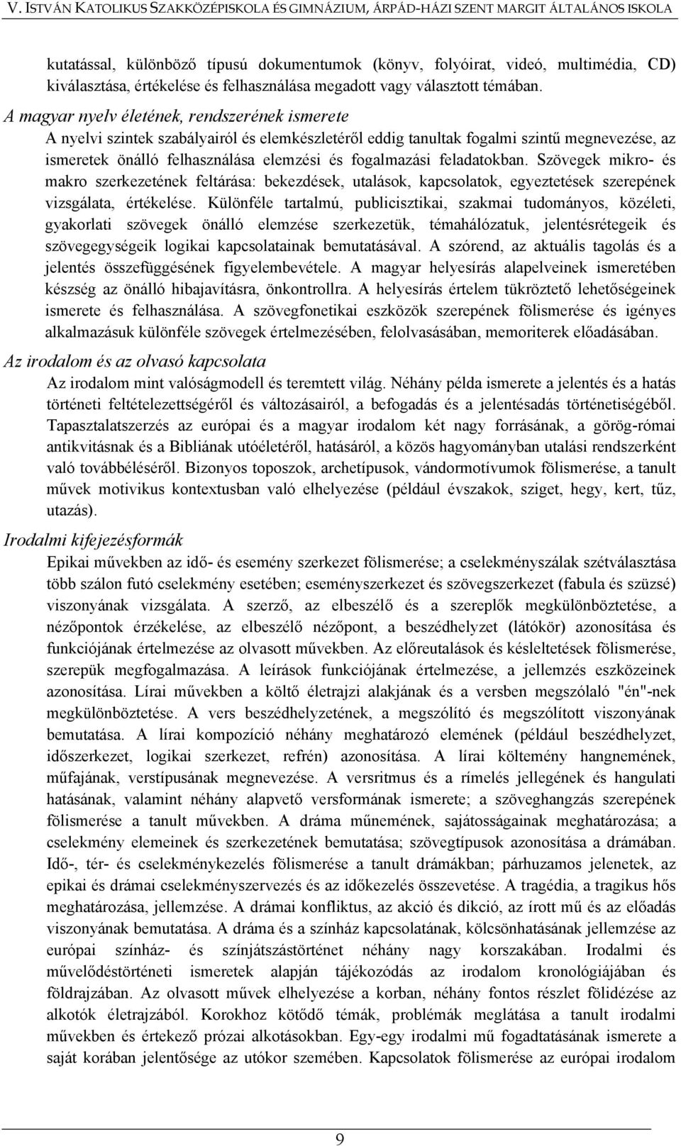 feladatokban. Szövegek mikro- és makro szerkezetének feltárása: bekezdések, utalások, kapcsolatok, egyeztetések szerepének vizsgálata, értékelése.