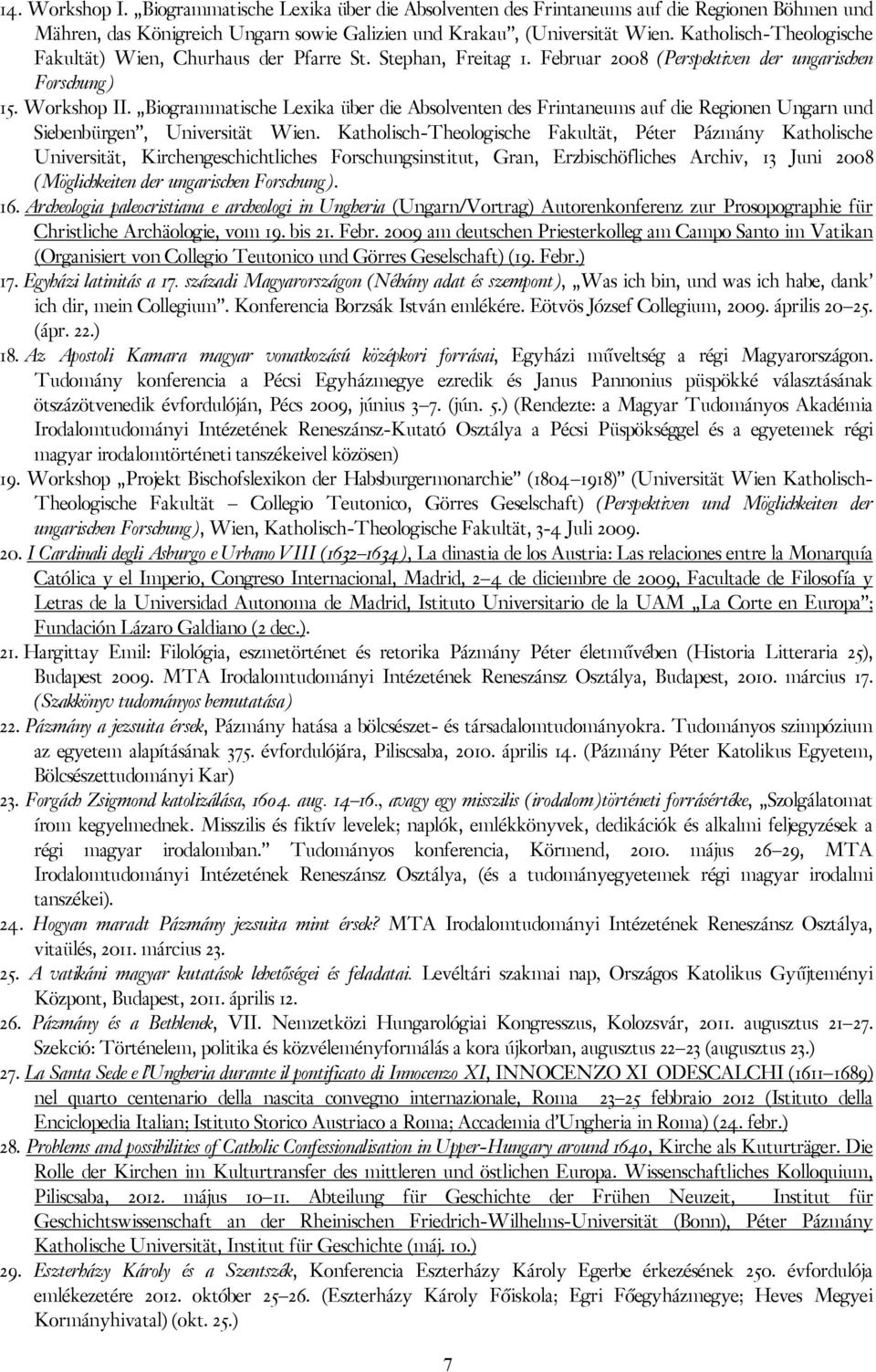 Biogrammatische Lexika über die Absolventen des Frintaneums auf die Regionen Ungarn und Siebenbürgen, Universität Wien.