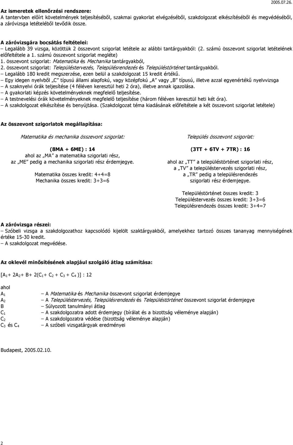 számú összevont szigorlat megléte) 1. összevont szigorlat: Matematika és Mechanika tantárgyakból, 2. összevont szigorlat: Településtervezés, Településrendezés és Településtörténet tantárgyakból.