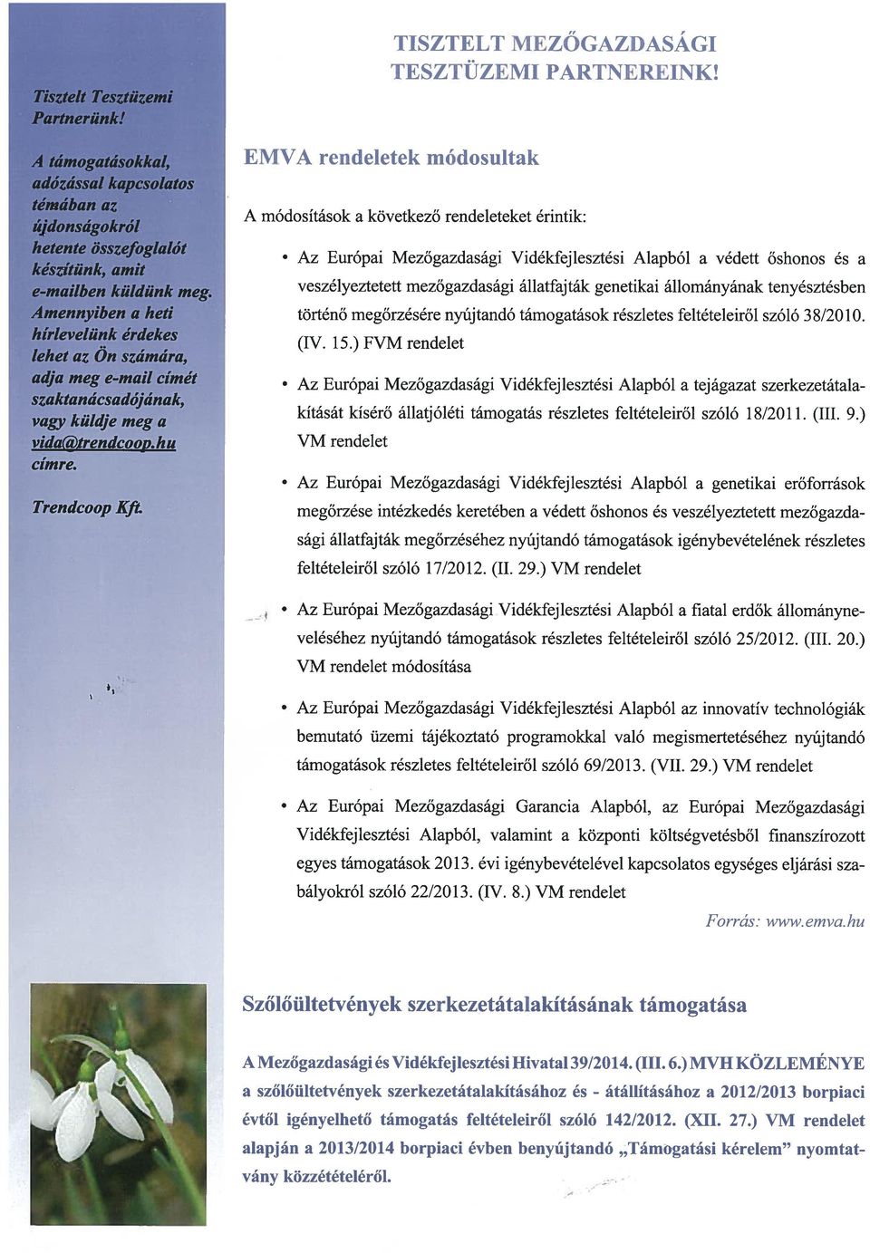 Vidékfejlesztési Alapból a védett őshonos és a keszitunk, amit e-mailben küldünk meg veszélyeztetett mezőgazdasági állatfaj ták genetikai állományának tenyésztésben Amennyiben a heti történő