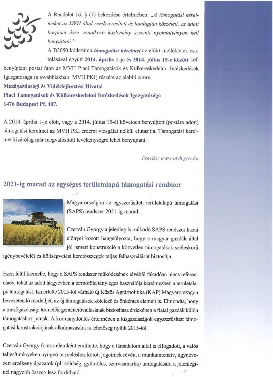 Külkereskedelmi Intézkedések Igazgatósága (a továbbiakban: MVH PKI) részére az alábbi címre: Mezőgazdasági és Vidékfejlesztési Hivatal Piaci Támogatások és Külkereskedelmi Intézkedések Igazgatósága