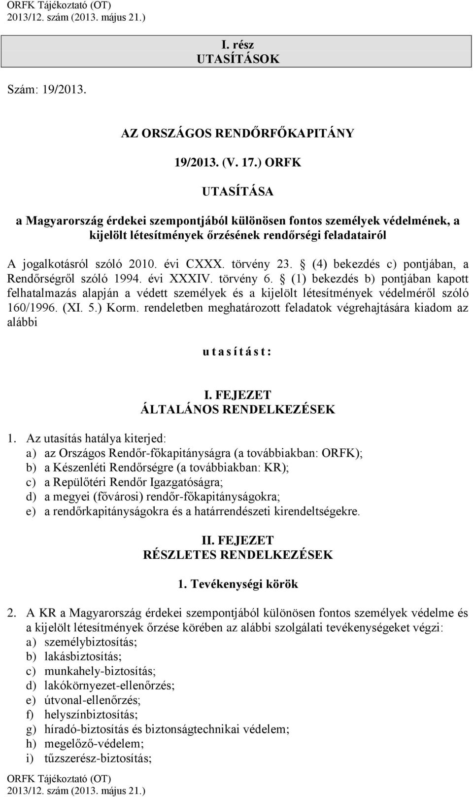 törvény 23. (4) bekezdés c) pontjában, a Rendőrségről szóló 1994. évi XXXIV. törvény 6.