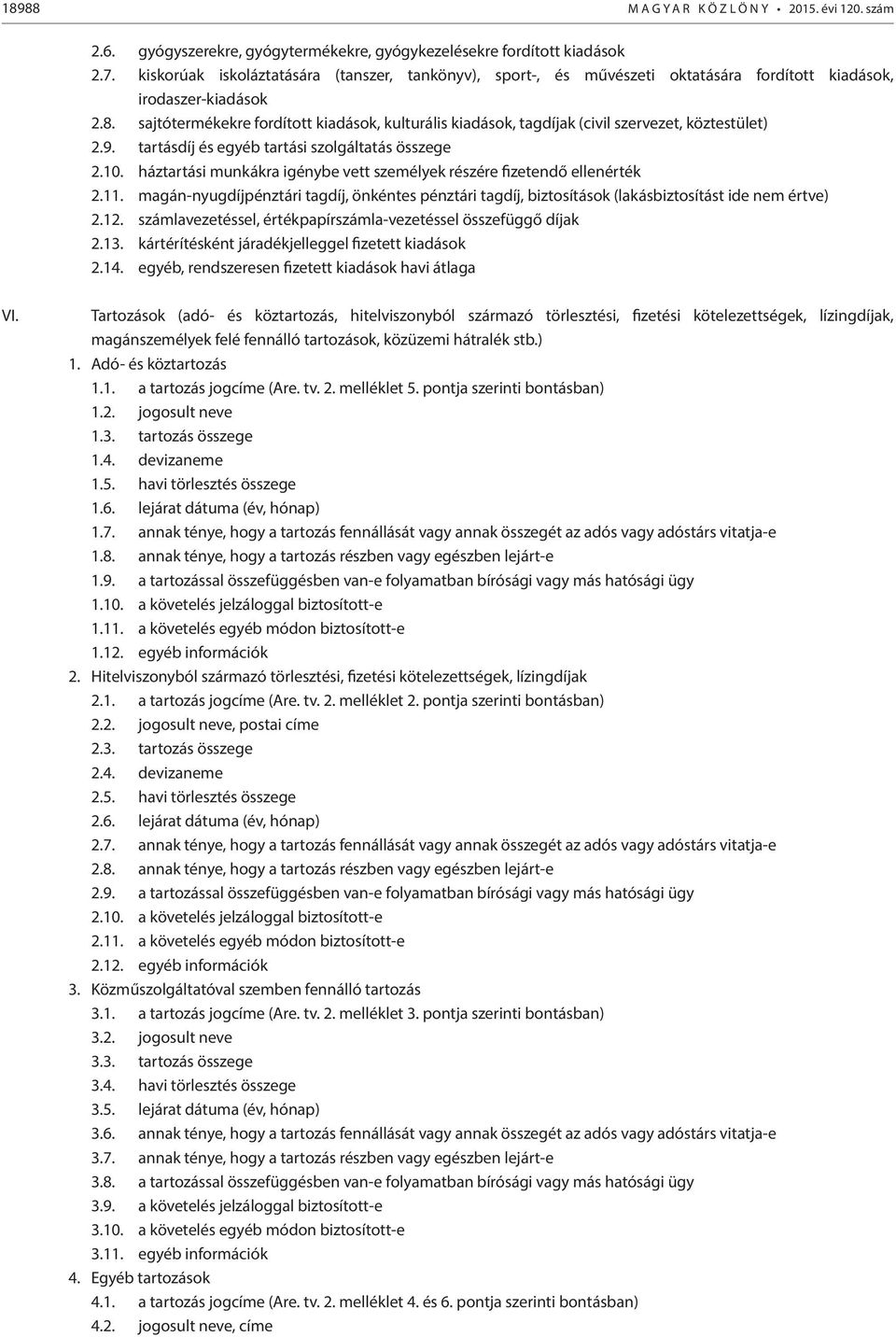 sajtótermékekre fordított kiadások, kulturális kiadások, tagdíjak (civil szervezet, köztestület) 2.9. tartásdíj és egyéb tartási szolgáltatás összege 2.10.