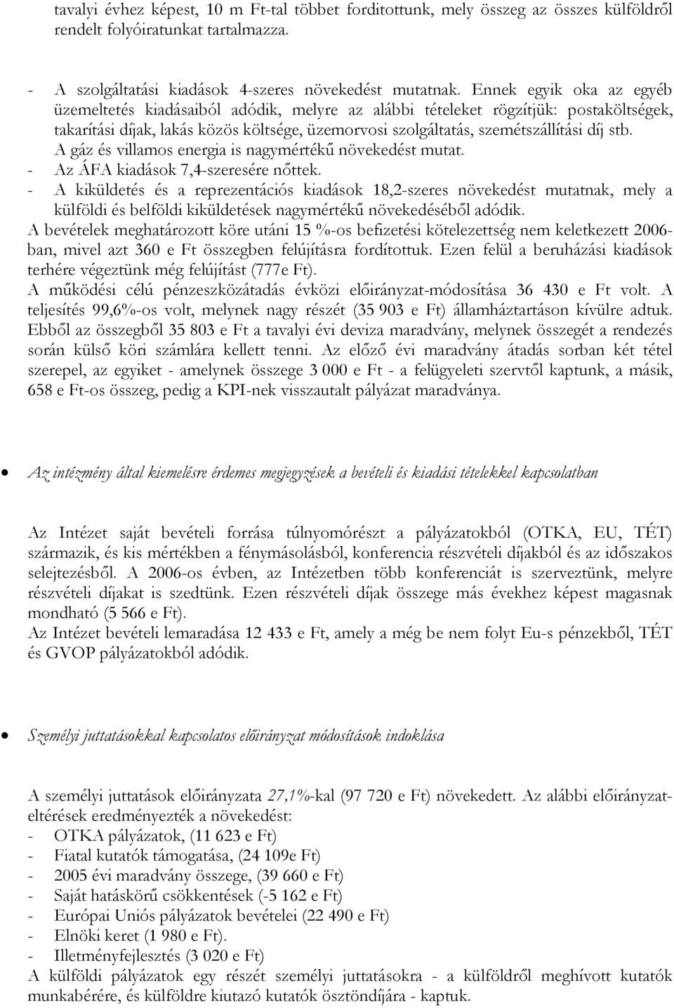 stb. A gáz és villamos energia is nagymértékű növekedést mutat. - Az ÁFA kiadások 7,4-szeresére nőttek.