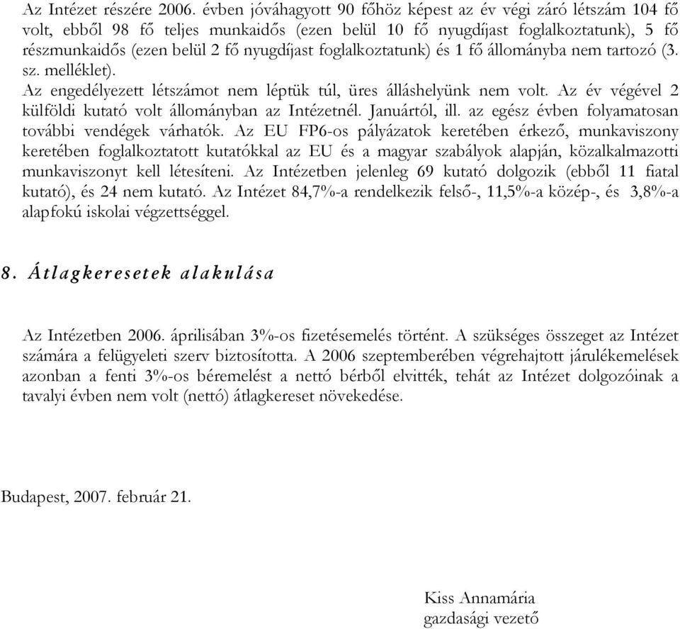 foglalkoztatunk) és 1 fő állományba nem tartozó (3. sz. melléklet). Az engedélyezett létszámot nem léptük túl, üres álláshelyünk nem volt.