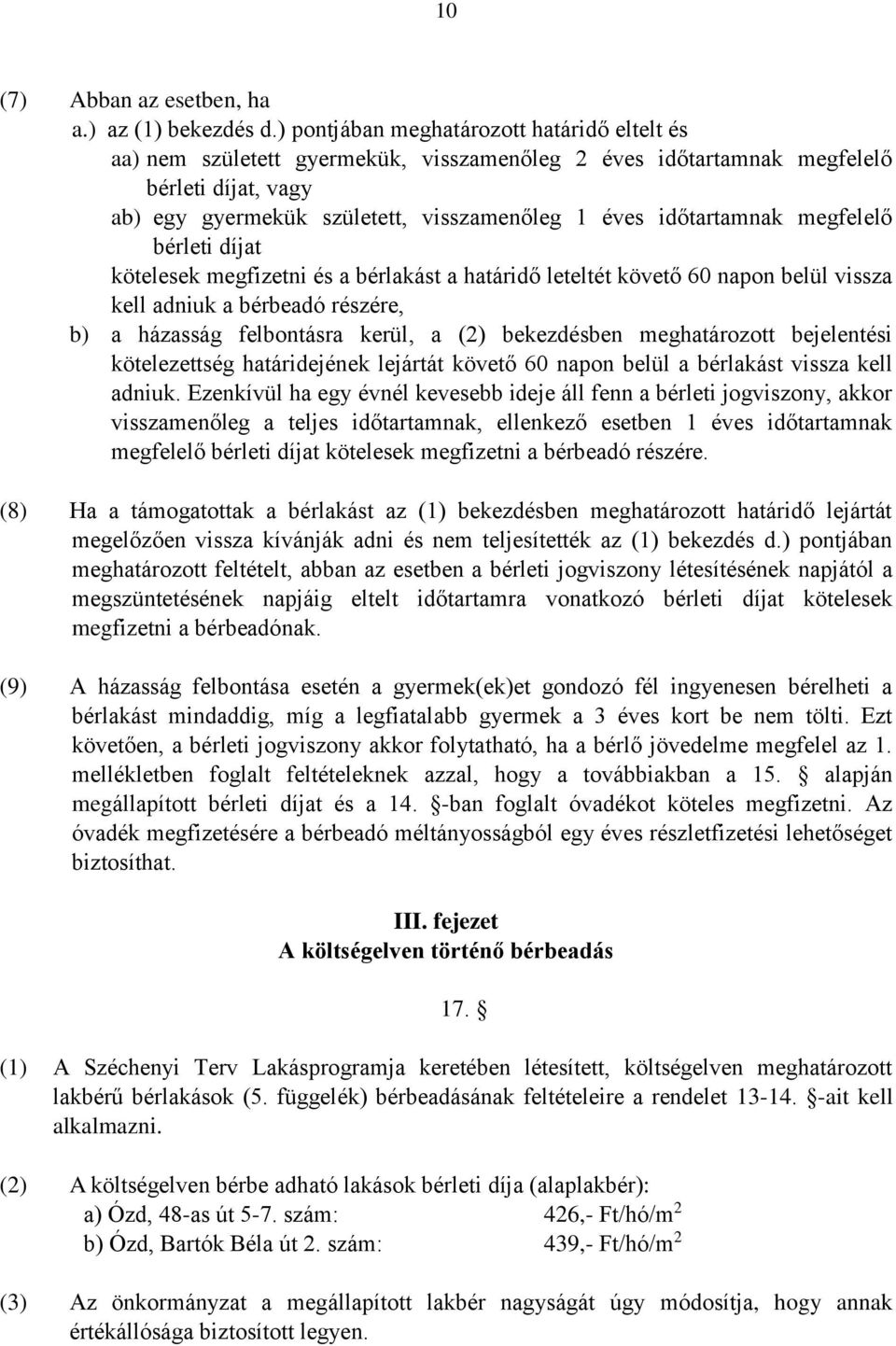 időtartamnak megfelelő bérleti díjat kötelesek megfizetni és a bérlakást a határidő leteltét követő 60 napon belül vissza kell adniuk a bérbeadó részére, b) a házasság felbontásra kerül, a (2)