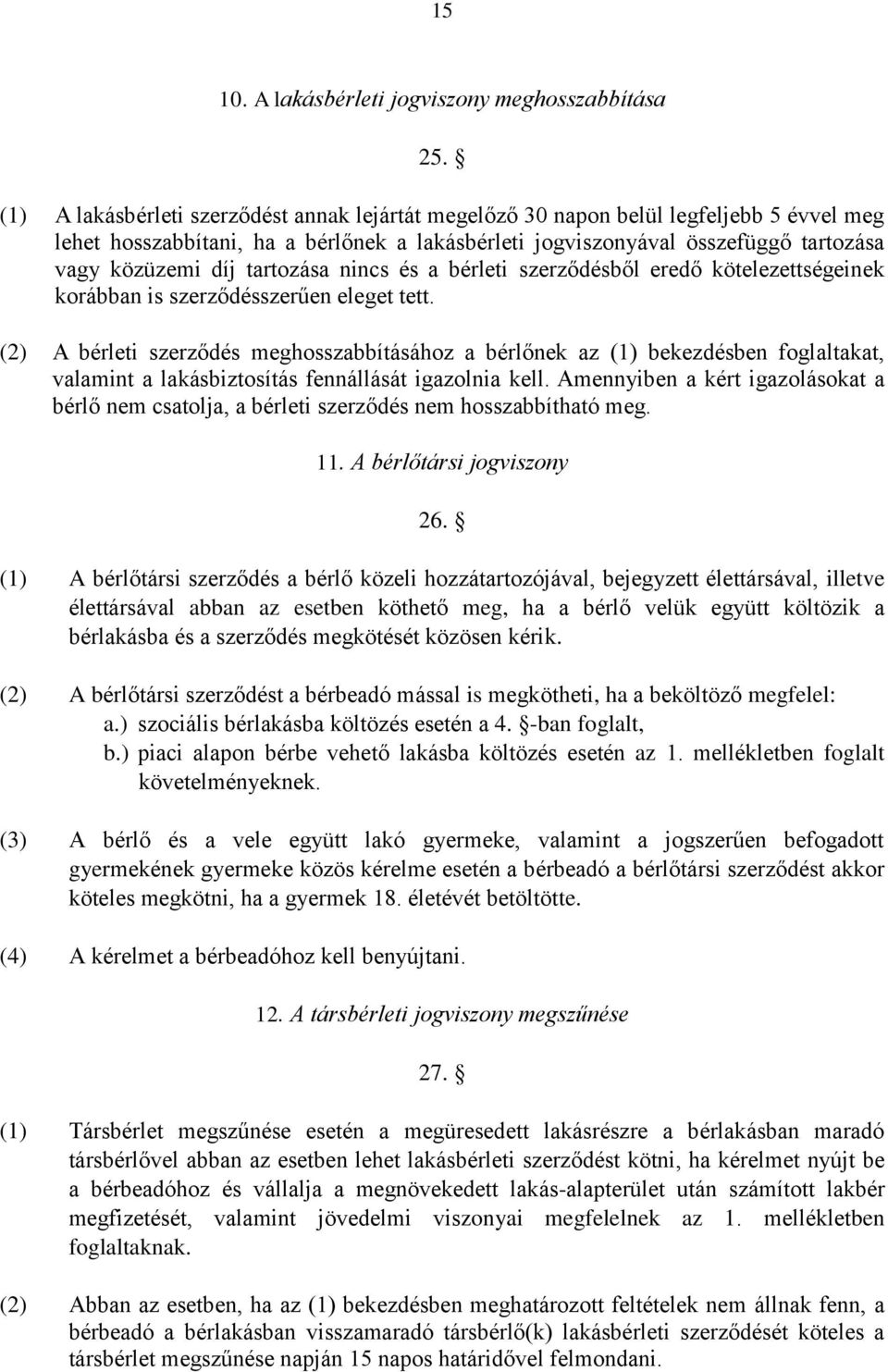 tartozása nincs és a bérleti szerződésből eredő kötelezettségeinek korábban is szerződésszerűen eleget tett.