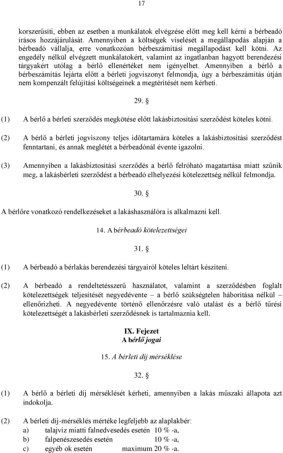 Az engedély nélkül elvégzett munkálatokért, valamint az ingatlanban hagyott berendezési tárgyakért utólag a bérlő ellenértéket nem igényelhet.