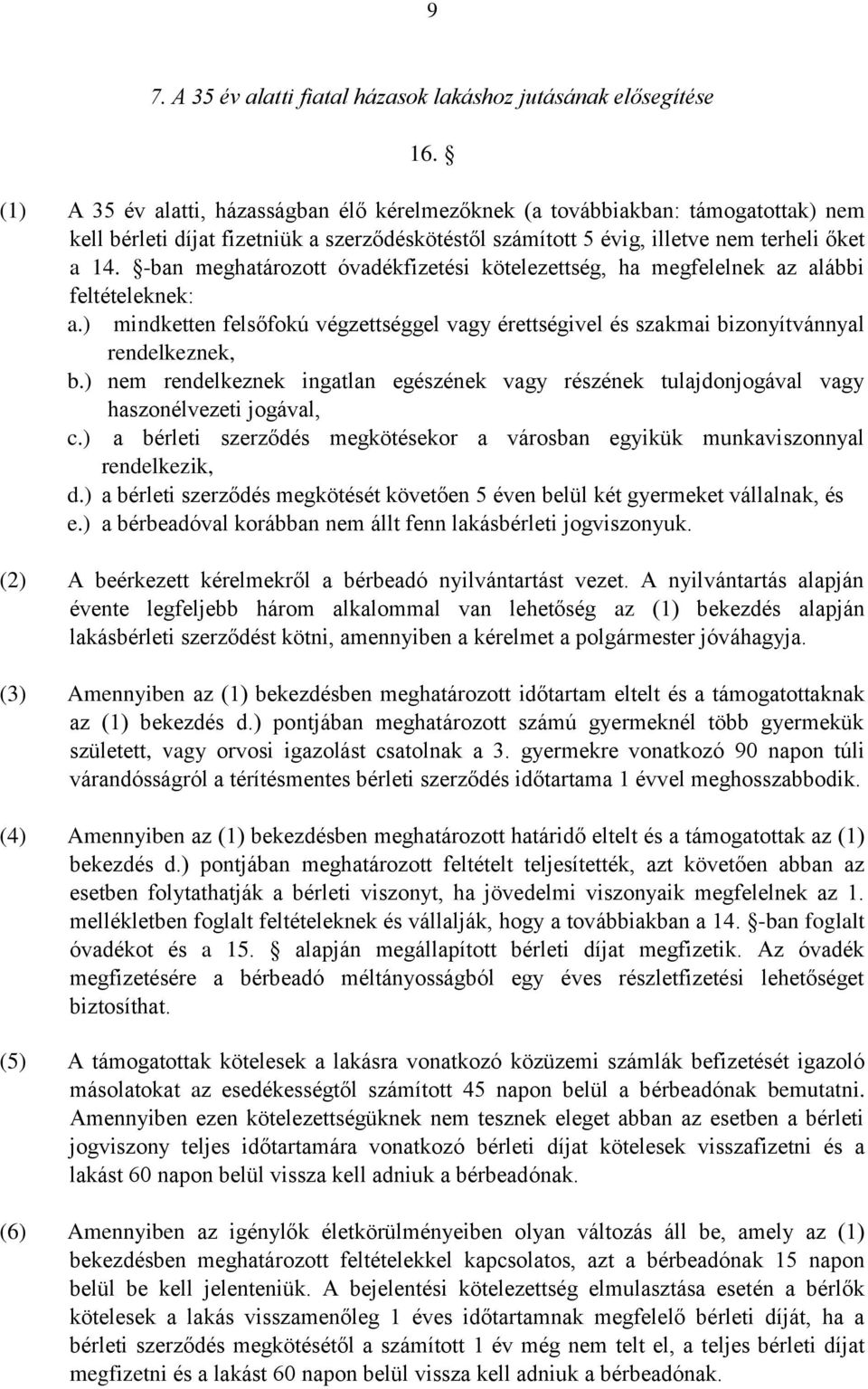 -ban meghatározott óvadékfizetési kötelezettség, ha megfelelnek az alábbi feltételeknek: a.) mindketten felsőfokú végzettséggel vagy érettségivel és szakmai bizonyítvánnyal rendelkeznek, b.