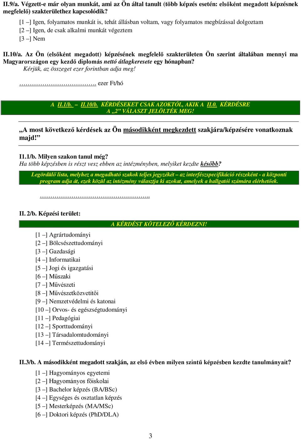 Az Ön (elsőként megadott) képzésének megfelelő szakterületen Ön szerint általában mennyi ma Magyarországon egy kezdő diplomás nettó átlagkeresete egy hónapban?