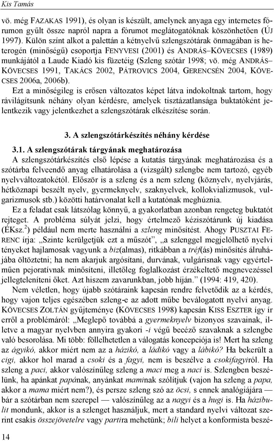 1998; vö. még ANDRÁS KÖVECSES 1991, TAKÁCS 2002, PÁTROVICS 2004, GERENCSÉN 2004, KÖVE- CSES 2006a, 2006b).