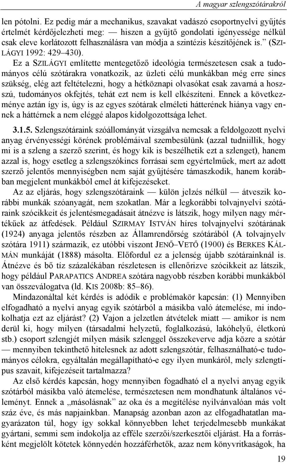 készítőjének is. (SZI- LÁGYI 1992: 429 430).