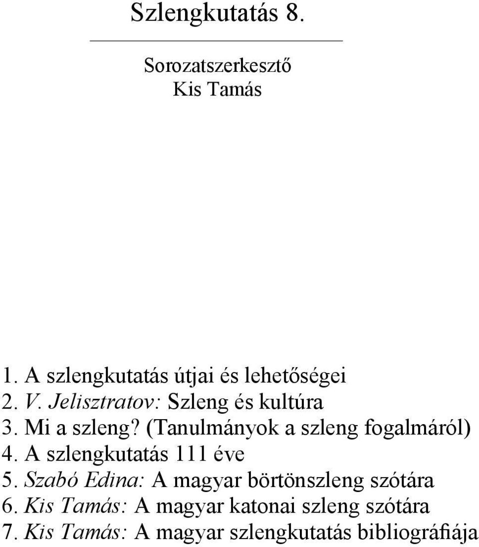 Mi a szleng? (Tanulmányok a szleng fogalmáról) 4. A szlengkutatás 111 éve 5.