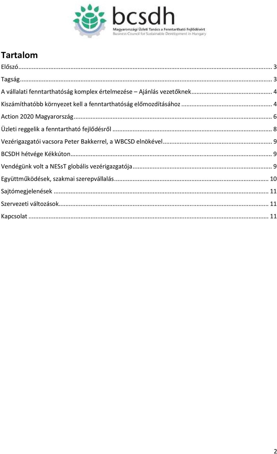 .. 6 Üzleti reggelik a fenntartható fejlődésről... 8 Vezérigazgatói vacsora Peter Bakkerrel, a WBCSD elnökével.