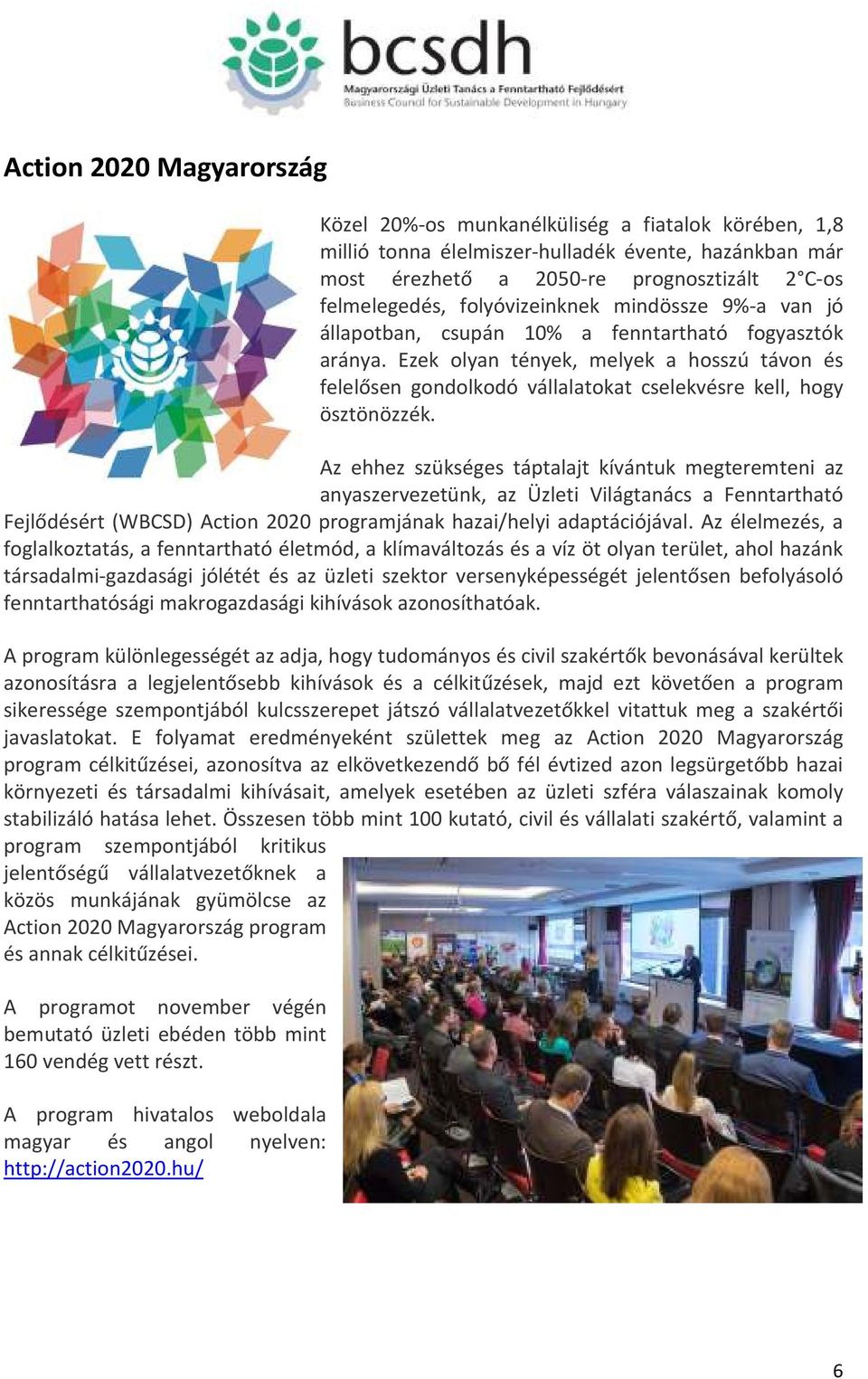 Ezek olyan tények, melyek a hosszú távon és felelősen gondolkodó vállalatokat cselekvésre kell, hogy ösztönözzék.