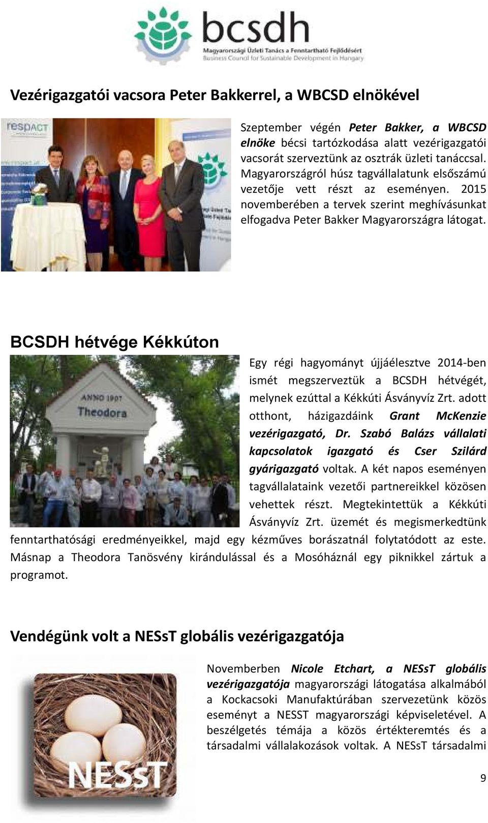 BCSDH hétvége Kékkúton Egy régi hagyományt újjáélesztve 2014-ben ismét megszerveztük a BCSDH hétvégét, melynek ezúttal a Kékkúti Ásványvíz Zrt.