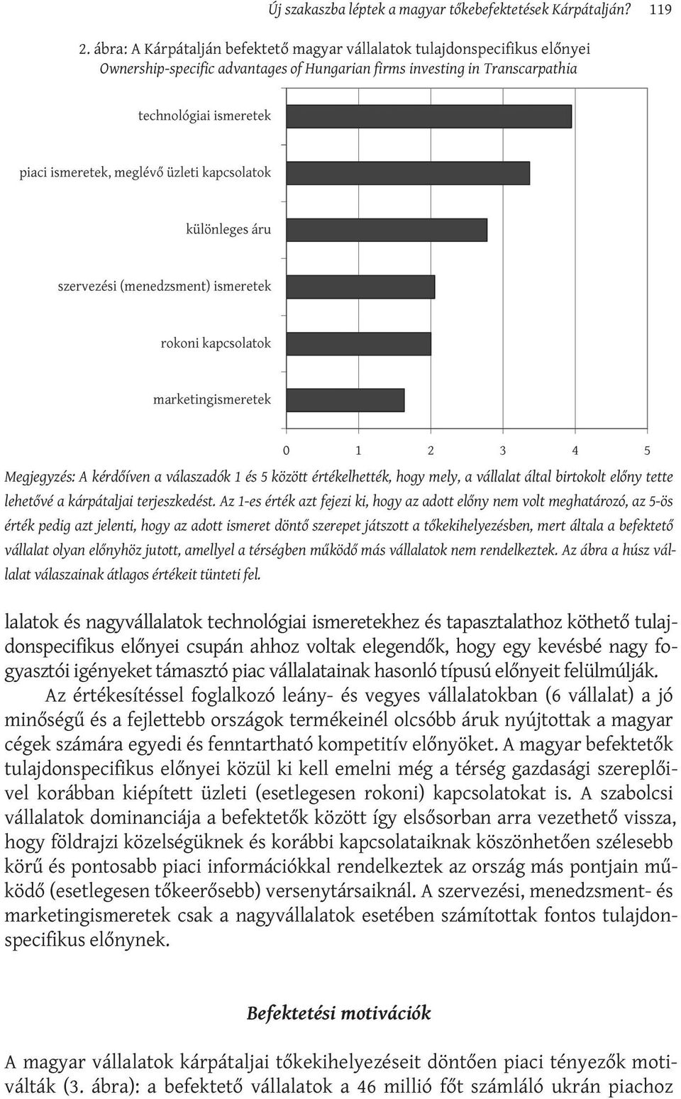 között értékelhették, hogy mely, a vállalat által birtokolt előny tette lehetővé a kárpátaljai terjeszkedést.