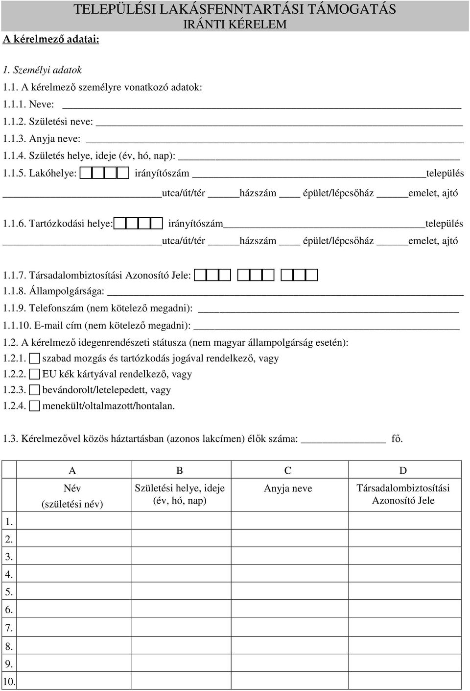 Tartózkodási helye: irányítószám település utca/út/tér házszám épület/lépcsőház emelet, ajtó 1.1.7. Társadalombiztosítási Azonosító Jele: 1.1.8. Állampolgársága: _ 1.1.9.