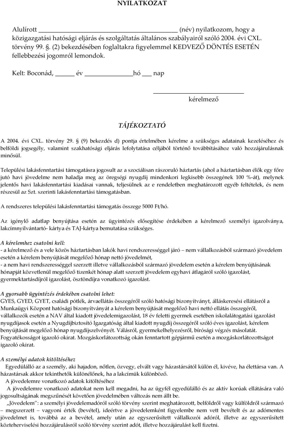 (9) bekezdés d) pontja értelmében kérelme a szükséges adatainak kezeléséhez és belföldi jogsegély, valamint szakhatósági eljárás lefolytatása céljából történő továbbításához való hozzájárulásnak