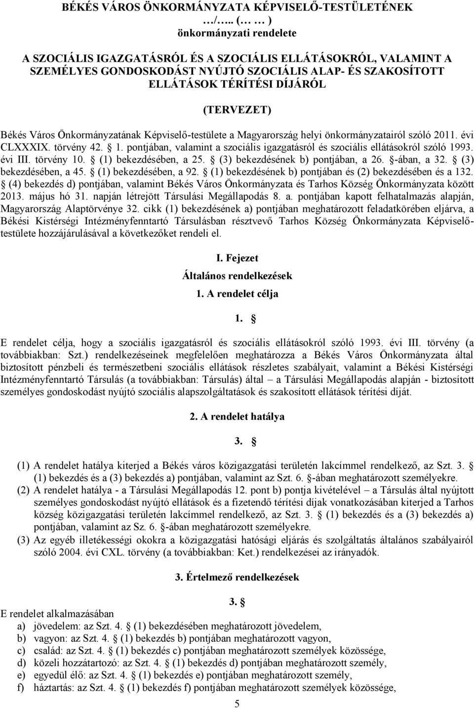 Város Önkormányzatának Képviselő-testülete a Magyarország helyi önkormányzatairól szóló 2011. évi CLXXXIX. törvény 42. 1.