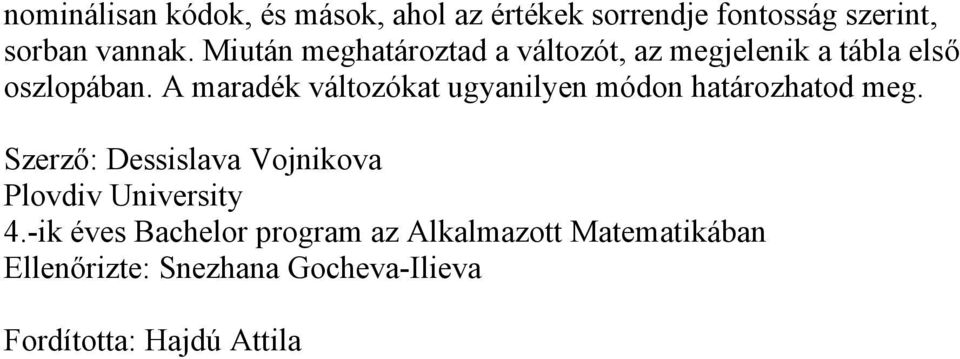 A maradék változókat ugyanilyen módon határozhatod meg.
