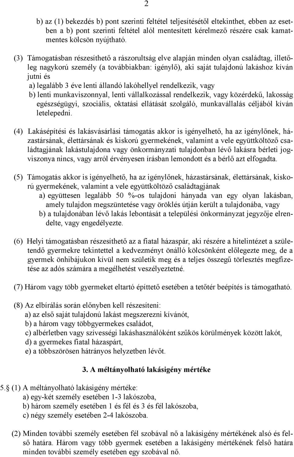 lenti állandó lakóhellyel rendelkezik, vagy b) lenti munkaviszonnyal, lenti vállalkozással rendelkezik, vagy közérdekű, lakosság egészségügyi, szociális, oktatási ellátását szolgáló, munkavállalás