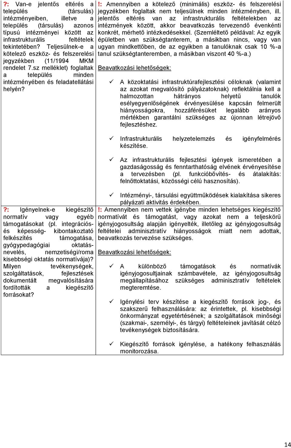 ?: Igényelnek-e kiegészítő normatív vagy egyéb támogatásokat (pl.