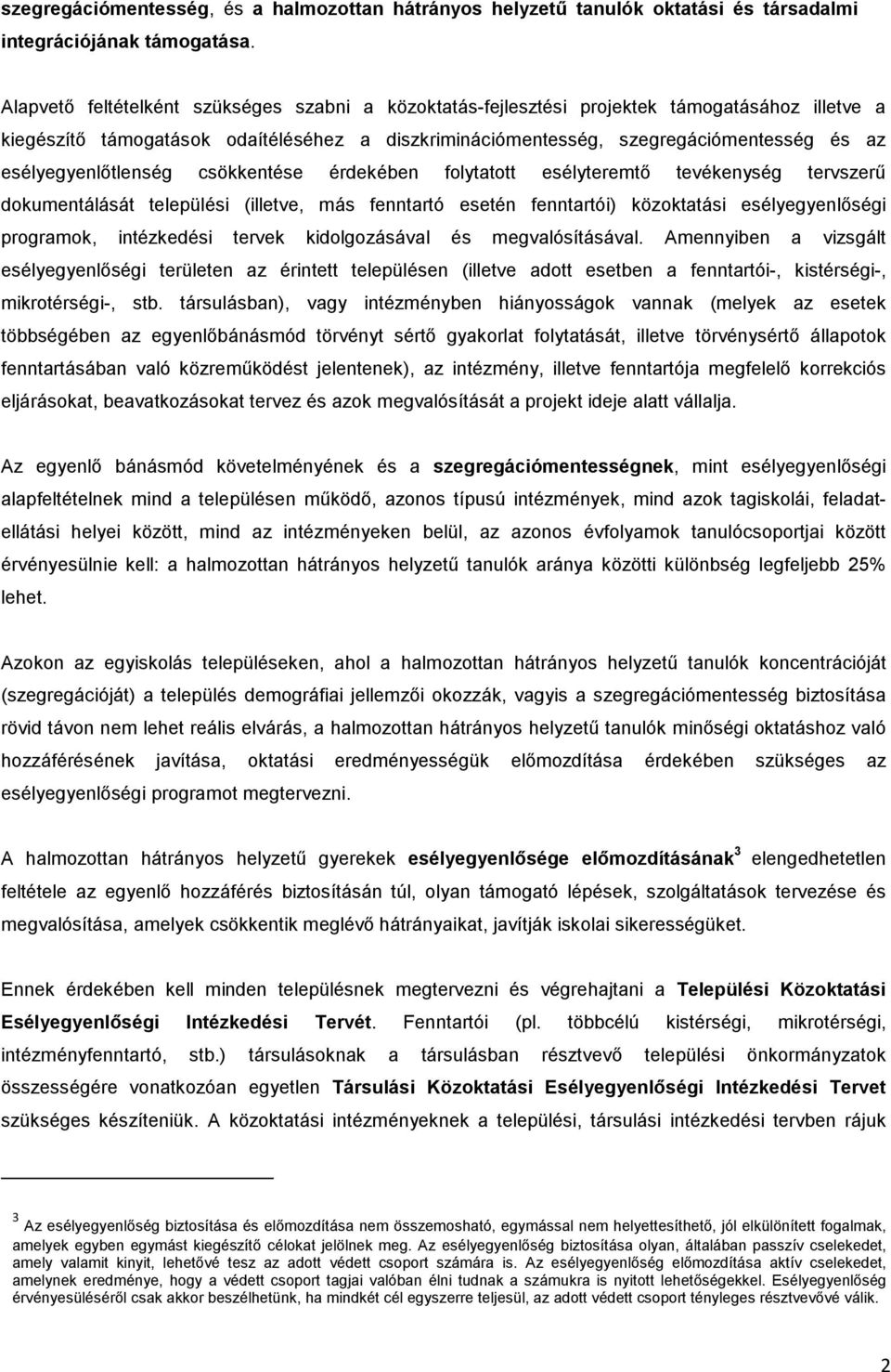 esélyegyenlőtlenség csökkentése érdekében folytatott esélyteremtő tevékenység tervszerű dokumentálását települési (illetve, más fenntartó esetén fenntartói) közoktatási esélyegyenlőségi programok,