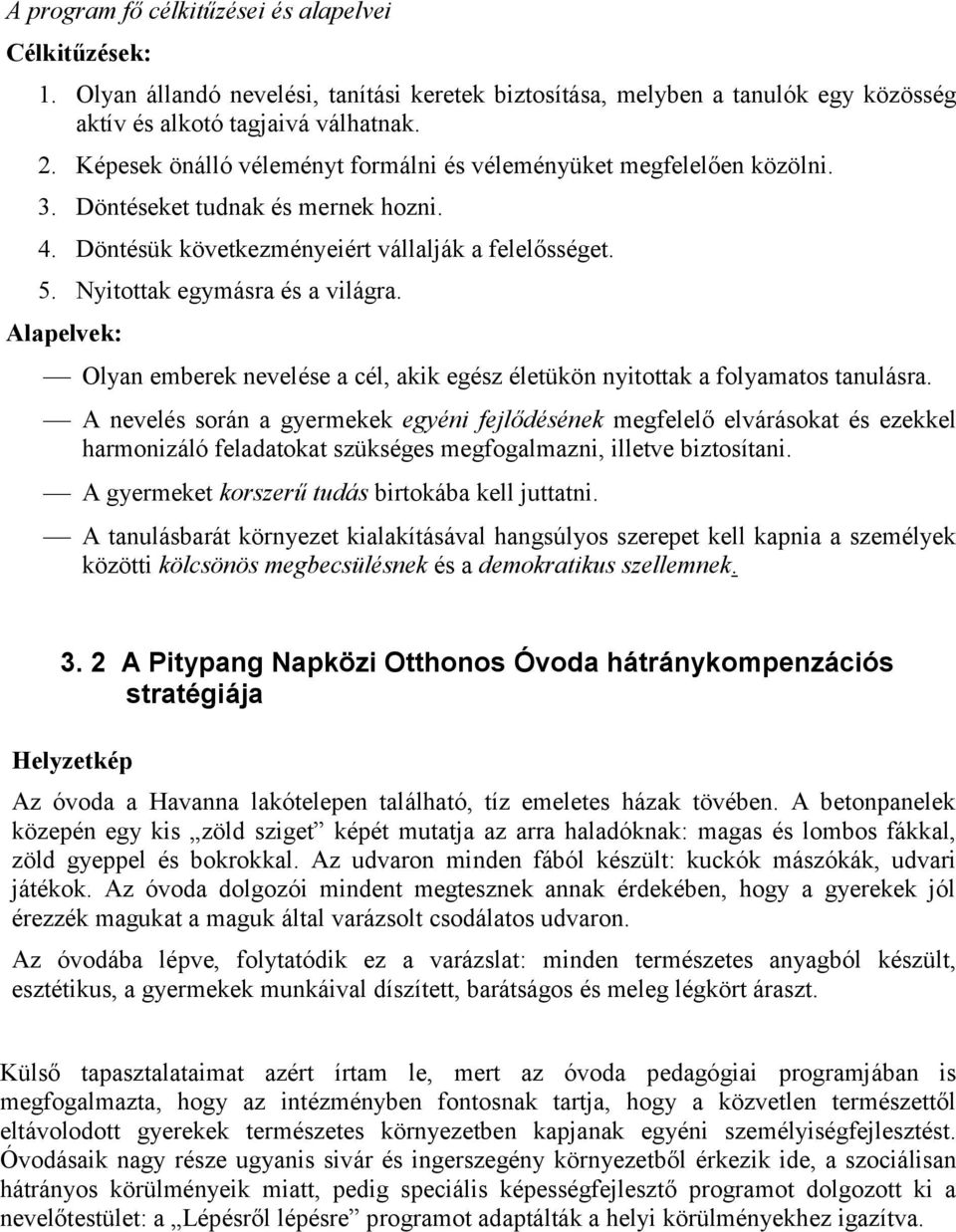 Alapelvek: Olyan emberek nevelése a cél, akik egész életükön nyitottak a folyamatos tanulásra.