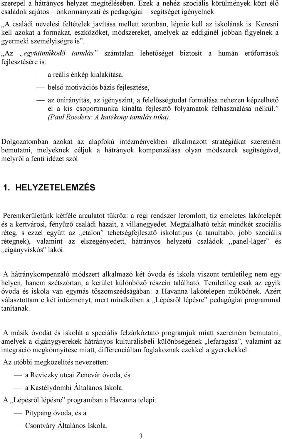 Keresni kell azokat a formákat, eszközöket, módszereket, amelyek az eddiginél jobban figyelnek a gyermeki személyiségre is.
