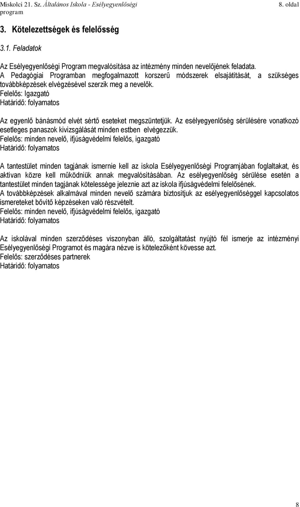 Felelős: Igazgató Határidő: folyamatos Az egyenlő bánásmód elvét sértő eseteket megszüntetjük. Az esélyegyenlőség sérülésére vonatkozó esetleges panaszok kivizsgálását minden estben elvégezzük.