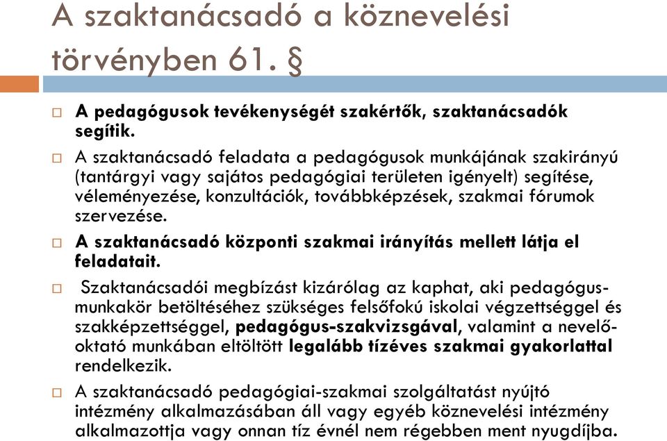 A szaktanácsadó központi szakmai irányítás mellett látja el feladatait.