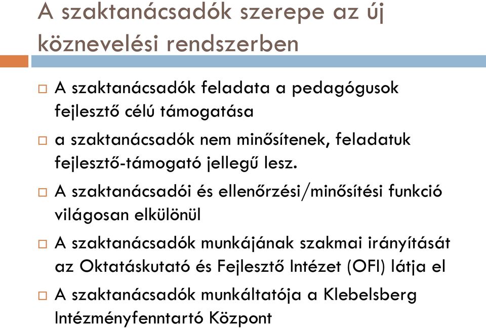 A szaktanácsadói és ellenőrzési/minősítési funkció világosan elkülönül A szaktanácsadók munkájának szakmai