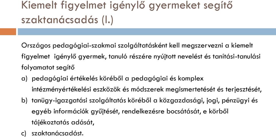 és tanítási-tanulási folyamatot segítő a) pedagógiai értékelés köréből a pedagógiai és komplex intézményértékelési eszközök és módszerek