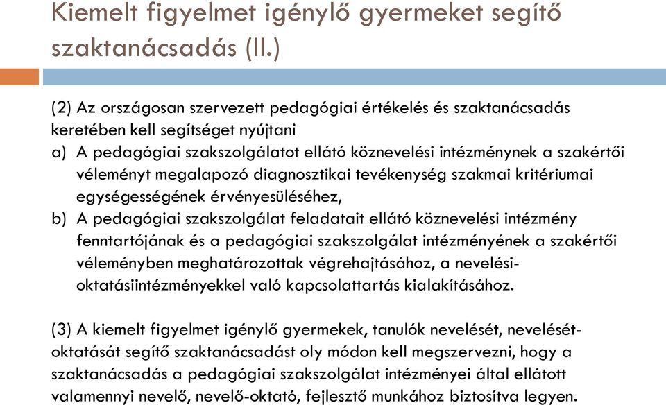 megalapozó diagnosztikai tevékenység szakmai kritériumai egységességének érvényesüléséhez, b) A pedagógiai szakszolgálat feladatait ellátó köznevelési intézmény fenntartójának és a pedagógiai