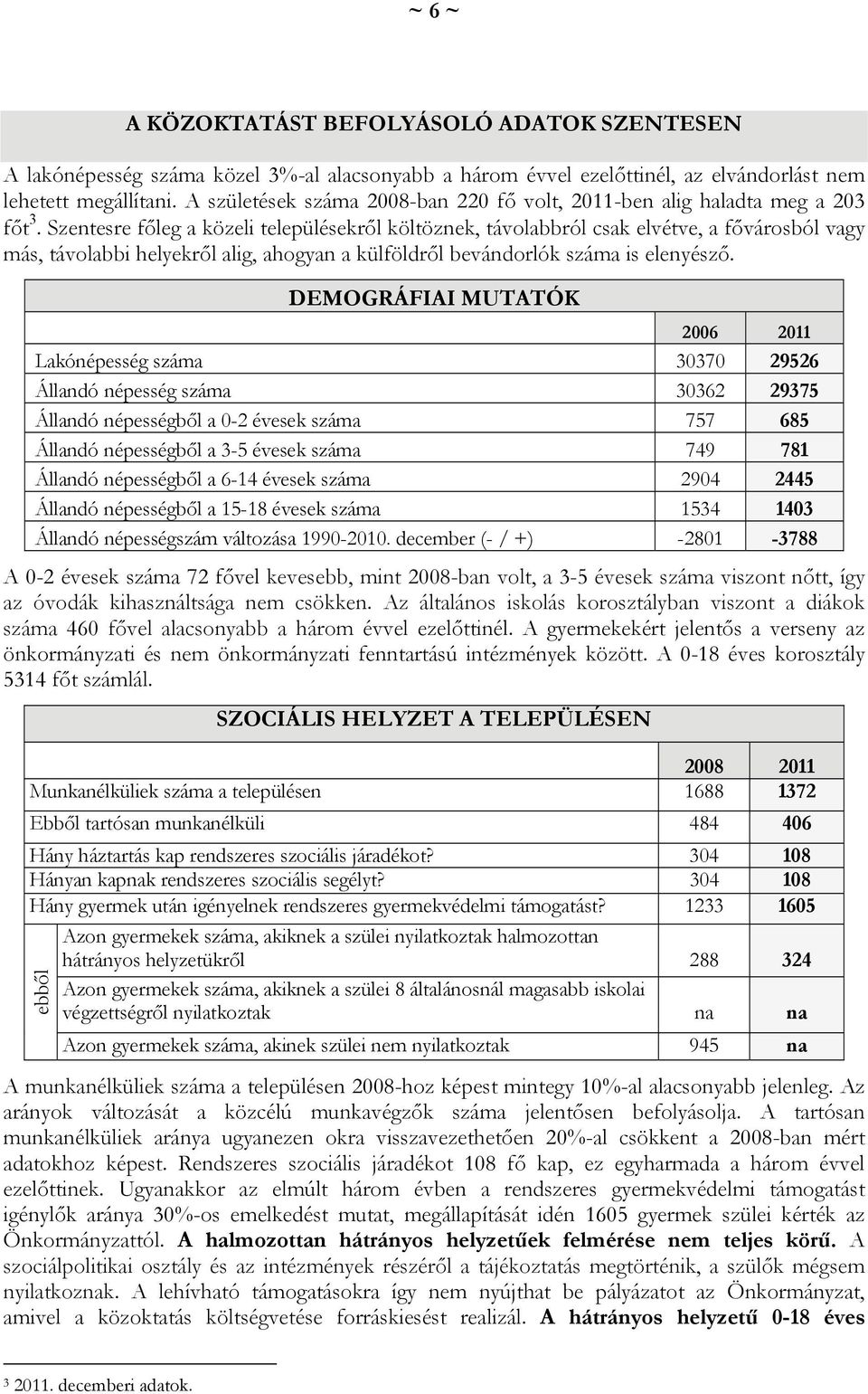 Szentesre főleg a közeli településekről költöznek, távolabbról csak elvétve, a fővárosból vagy más, távolabbi helyekről alig, ahogyan a külföldről bevándorlók száma is elenyésző.