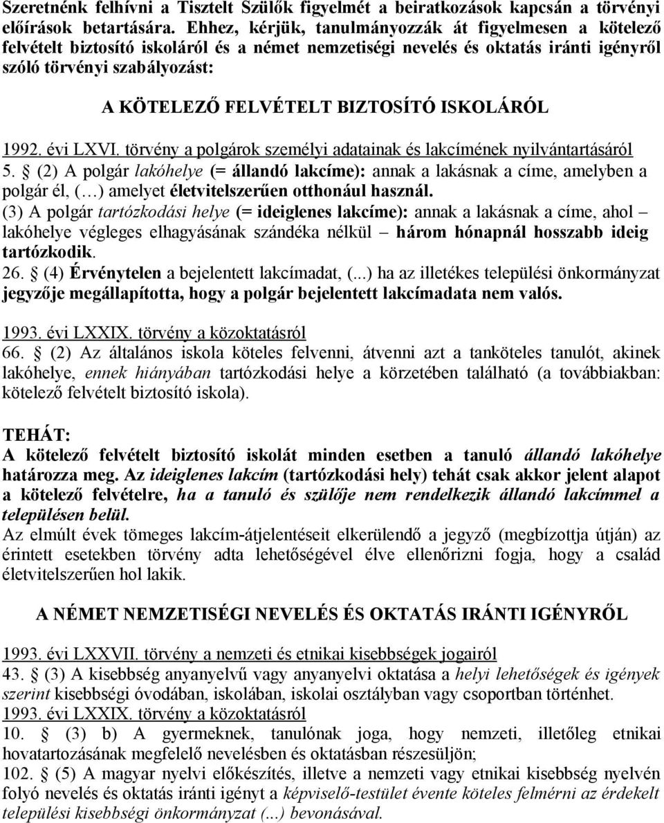 BIZTOSÍTÓ ISKOLÁRÓL 1992. évi LXVI. törvény a polgárok személyi adatainak és lakcímének nyilvántartásáról 5.