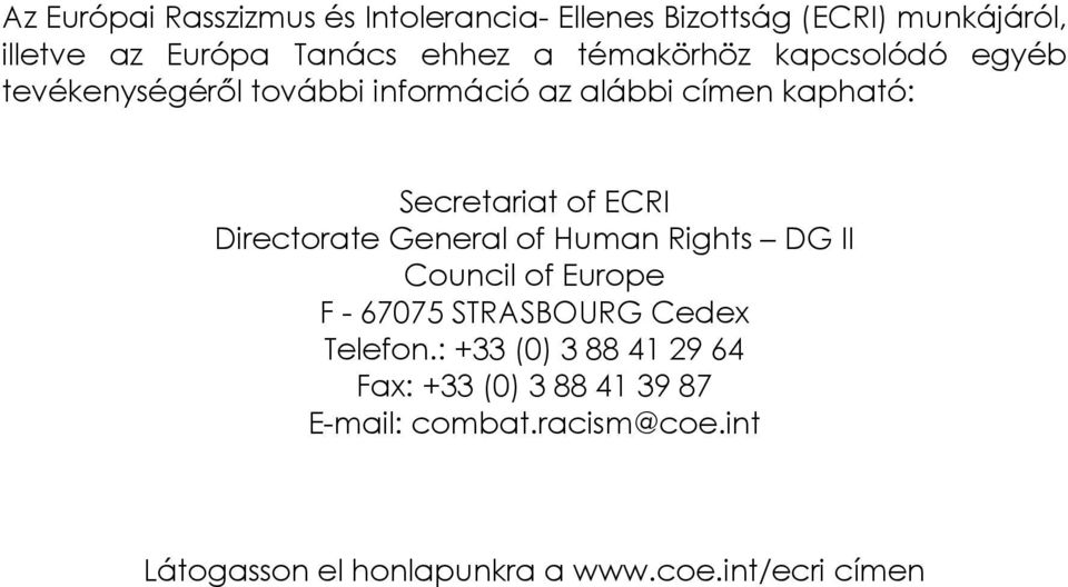 Directorate General of Human Rights DG II Council of Europe F - 67075 STRASBOURG Cedex Telefon.
