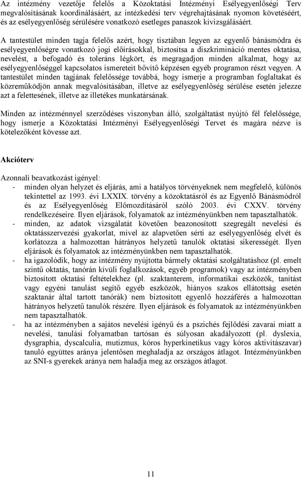 A tantestület minden tagja felelős azért, hogy tisztában legyen az egyenlő bánásmódra és esélyegyenlőségre vonatkozó jogi előírásokkal, biztosítsa a diszkrimináció mentes oktatása, nevelést, a