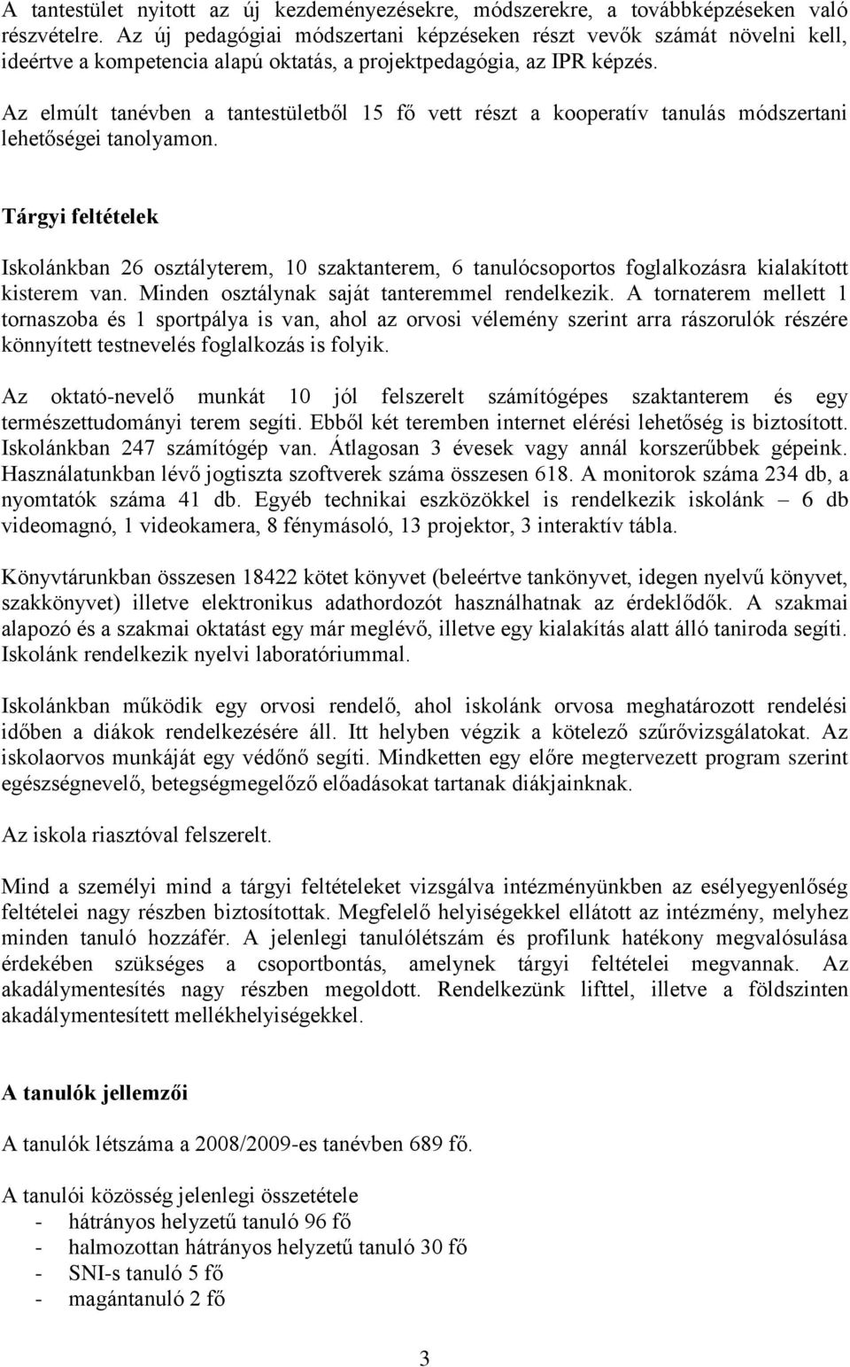 Az elmúlt tanévben a tantestületből 15 fő vett részt a kooperatív tanulás módszertani lehetőségei tanolyamon.