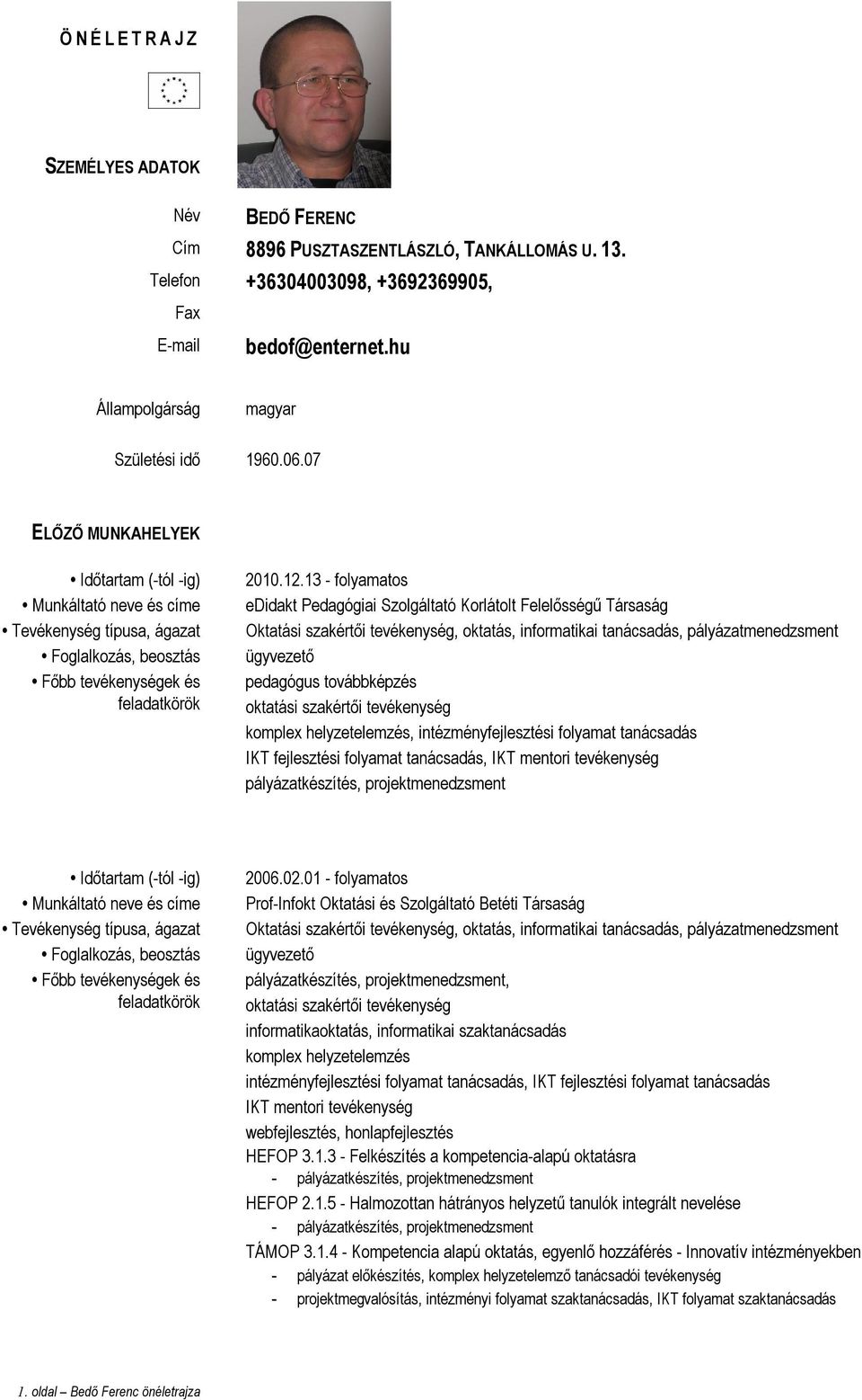 13 - flyamats edidakt Pedagógiai Szlgáltató Krlátlt Felelősségű Társaság Oktatási szakértői tevékenység, ktatás, infrmatikai tanácsadás, pályázatmenedzsment ügyvezető pedagógus tvábbképzés ktatási