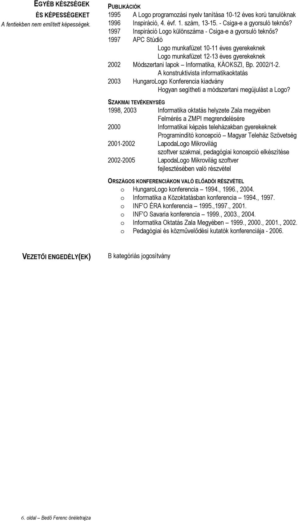 2002/1-2. A knstruktivista infrmatikaktatás 2003 HungarLg Knferencia kiadvány Hgyan segítheti a módszertani megújulást a Lg?