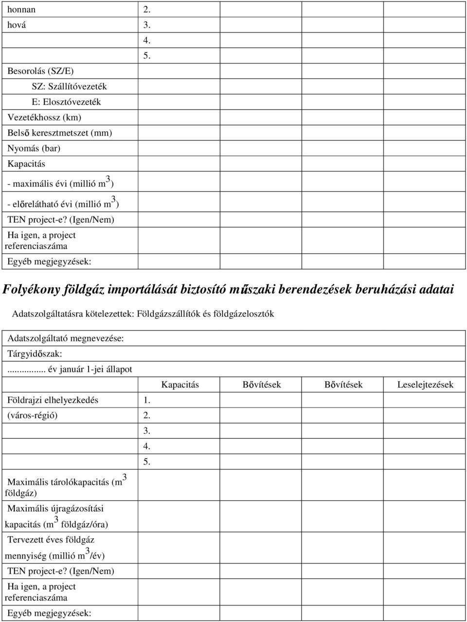 (Igen/Nem) Ha igen, a project referenciaszáma Egyéb megjegyzések: 4. 5.