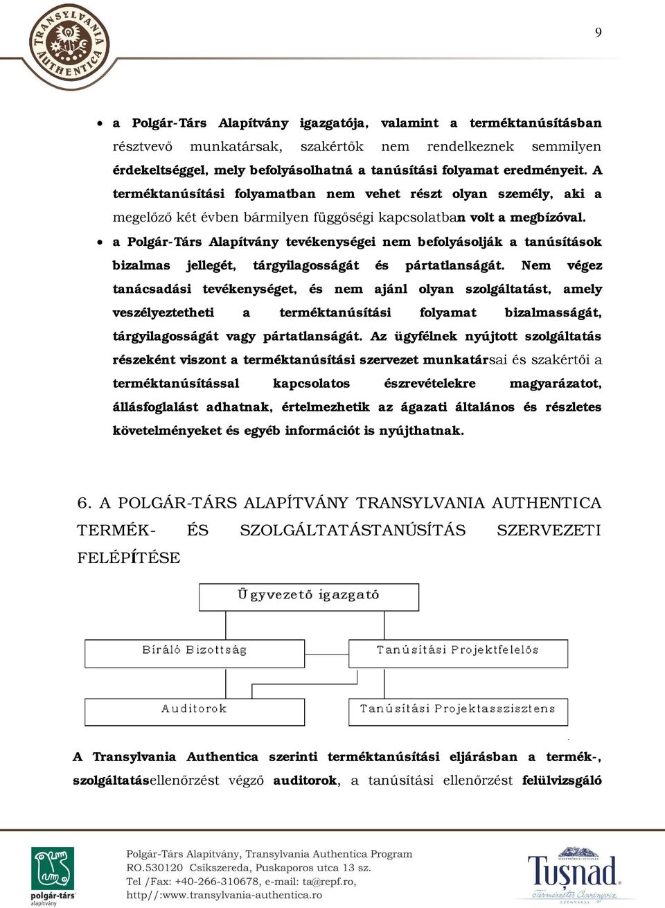 a Polgár-Társ Alapítvány tevékenységei nem befolyásolják a tanúsítások bizalmas jellegét, tárgyilagosságát és pártatlanságát.